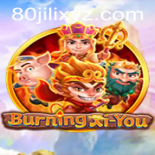 Exploring the Enchanting World of BurningXiYou and the Fascination of 80JILI
