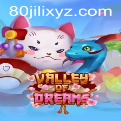 Exploring the Enchantment of ValleyofDreams: An Immersive Gaming Experience with 80JILI